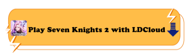 Play Seven Knights 2 with LDCloud - LDCloud Cloud Phone Emulator