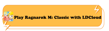 Play Ragnarok M Classic with LDCloud - LDCloud