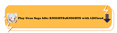 Play Gran Saga Idle: KNIGHTSxKNIGHTS with LDCloud - LDCloud Cloud Phone Emulator