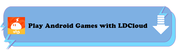 Play games with LDCloud - LD Cloud Android Emulator