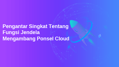 Panduan Pemula: Pengantar Singkat tentang fungsi jendela mengambang ponsel Cloud