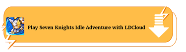 Download and Play Seven Knights Idle Adventure with LDCloud - LDCloud