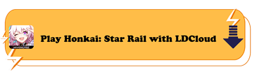 Play Honkai: Star Rail with LDCloud - LDCloud Cloud Phone Emulator