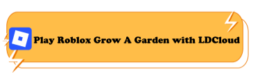 Play Roblox Grow a Garden with LDCloud - LDCloud