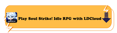  Playing Soul Strike! Idle RPG with LDCloud - LDCloud Android cloud phone emulator