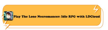 Play The Lone Necromancer: Idle RPG with LDCloud - LDCloud Virtual Phone