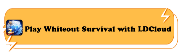 Play Whiteout Survival with LDCloud - LDCloud Cloud Phone