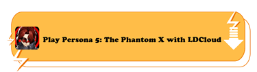 Play Persona 5:The Phantom X with LDCloud - LDCloud Cloud Mobile Emulator