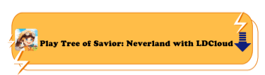 Play Tree of Savior: Neverland with LDCloud - LDCloud Cloud Phone Emulator