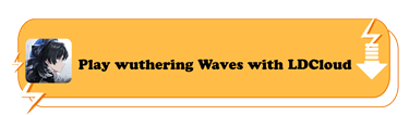 Play Wuthering Waves with LDCloud - LDCloud