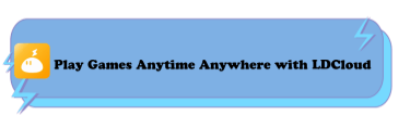 Play Games Anytime Anywhere with LDCloud - LDCloud