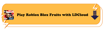 Play Roblox Blox Fruits with LDCloud - LDCloud Cloud Phone