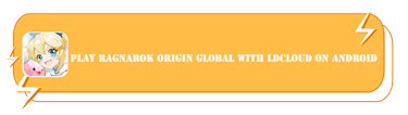 Play Ragnarok Origin Global with LDCloud on Android - LDCloud Android Emulator Online