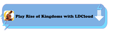 Play Rise of Kingdoms with LDCloud - LDCloud Cloud Gaming Emulator