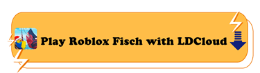 Play Roblox Fisch with LDCloud - LDCloud Cloud Phone Emulator