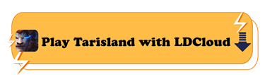 Play Tarisland with LDCloud - LDCloud