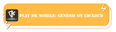 Play DK Mobile: Genesis with LDCloud