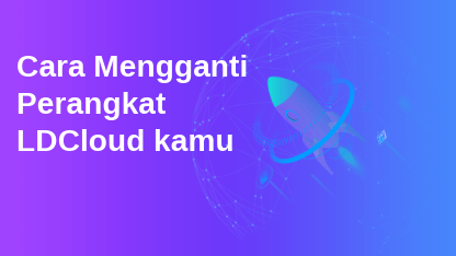 Cara Mengganti Perangkat LDCloud kamu