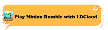 Play Minion Rumble with LDCloud - LDCloud Cloud Phone