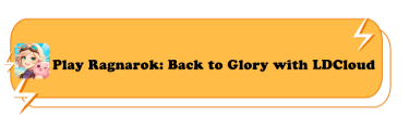 Play Ragnarok: Back to Glory with LDCloud - LDCloud