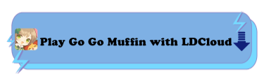 Play Go Go Muffin with LDCloud - LDCloud Cloud Phone App