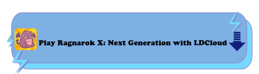 Play Ragnarok X: Next Generation with LDCloud - LDCloud Cloud Phone