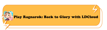 Play Ragnarok: Back to Glory with LDCloud - LDCloud