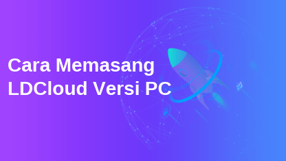 Panduan Pemula: Cara Memasang LDCloud Versi PC