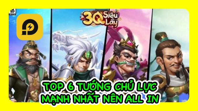 『HƯỚNG DẪN』3Q Siêu Lầy: Top 6 Tướng Chủ Lực Nên All In Đầu Game