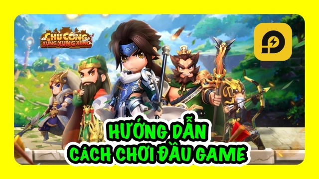 『HƯỚNG DẪN』Chủ Công Xung Xung Xung: Hướng Dẫn Cách Chơi Chuẩn Đầu Game