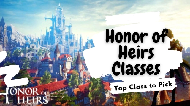 Honor of Heirs Classes - Top Class to Pick