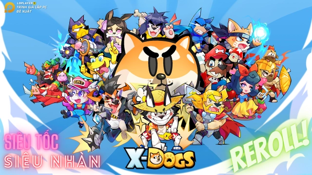 『HƯỚNG DẪN』Reroll X-Dogs: Siêu Khuyển tự động nhiều tài khoản và bộ giftcode tân thủ có vé triệu hồi siêu VIP