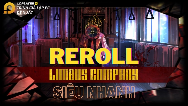 『HƯỚNG DẪN』Reroll LIMBUS COMPANY nhiều tài khoản nhanh nhất trên LDPLayer