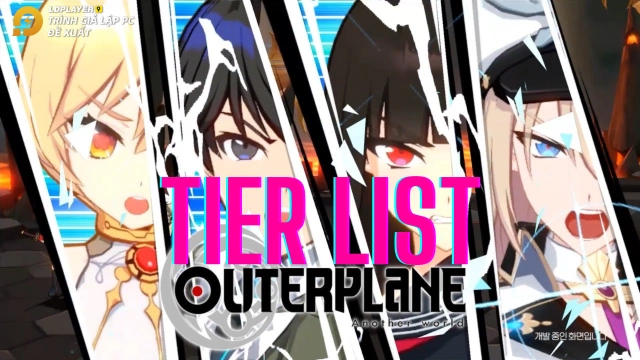 『HƯỚNG DẪN』Tier list / Bảng xếp hạng nhân vật OUTERPLANE