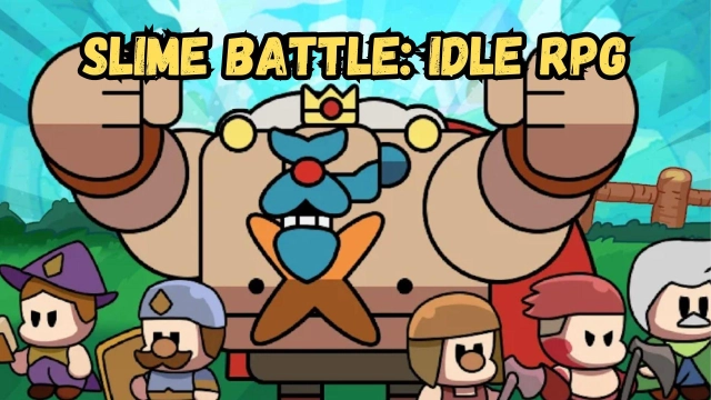 Slime Battle: Idle RPG Games Ultimate Guide and Tips - Lead Yourself to the Homeland