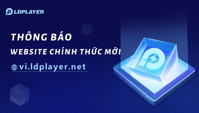『THÔNG BÁO』Chính thức khởi động website LDPlayer hoàn toàn mới【vi.ldplayer.net】