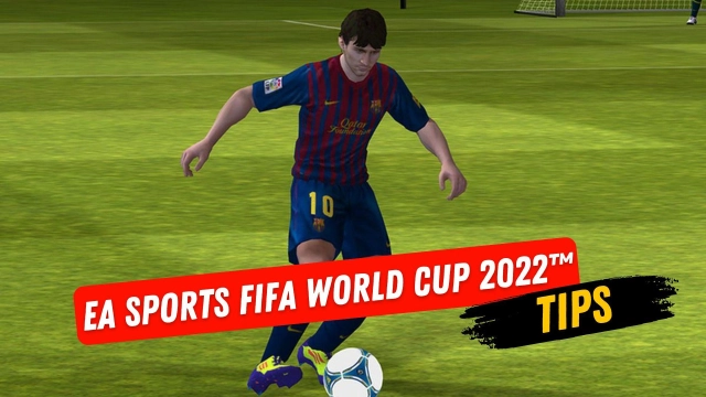 EA SPORTS FIFA World Cup 2022™ Tips for Having the Best Matches Ever
