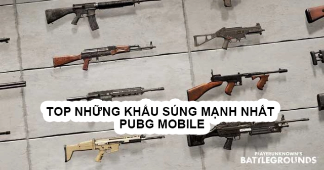 『HƯỚNG DẪN』Top Khẩu Súng Mạnh Nhất PUBG Mobile