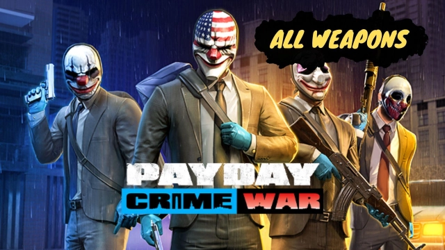 PAYDAY: Crime War List of All Weapons - Select Your Best