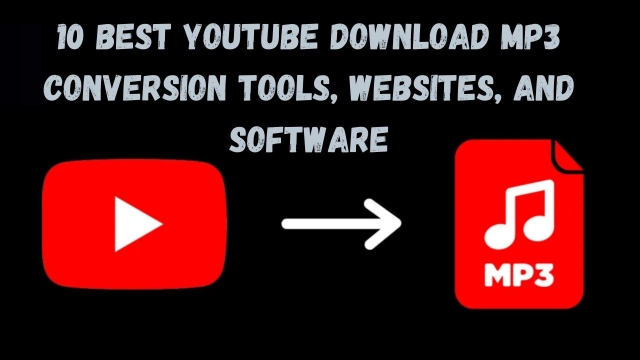10 Best YouTube Download MP3 Conversion Tools, Websites, and Software to Use in 2023