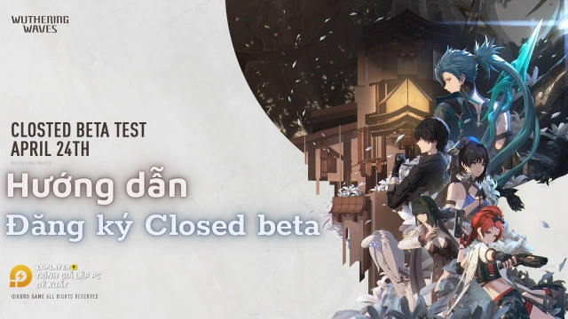 『GIỚI THIỆU』Wuthering Waves và cách đăng ký Closed Beta
