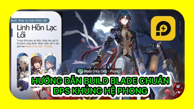『HƯỚNG DẪN』Honkai: Star Rail: Hướng Dẫn Build Blade Chuẩn - DPS Hệ Phong Siêu Mạnh