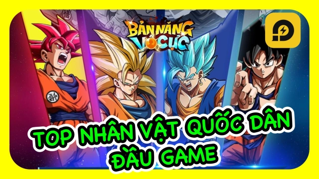 『HƯỚNG DẪN』Bản Năng Vô Cực 3D: Top Nhân Vật Quốc Dân Đầu Game