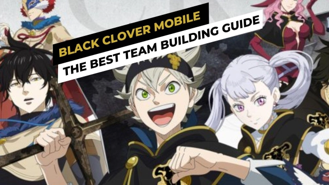 Black Clover Mobile - The Best Team Building Guide for Beginners