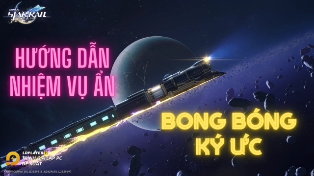 『HƯỚNG DẪN』Honkai: Star Rail nhiệm vụ ẩn Bong Bóng Ký Ức, Thành Tựu Ẩn và vị trí 20 bong bóng ký ức