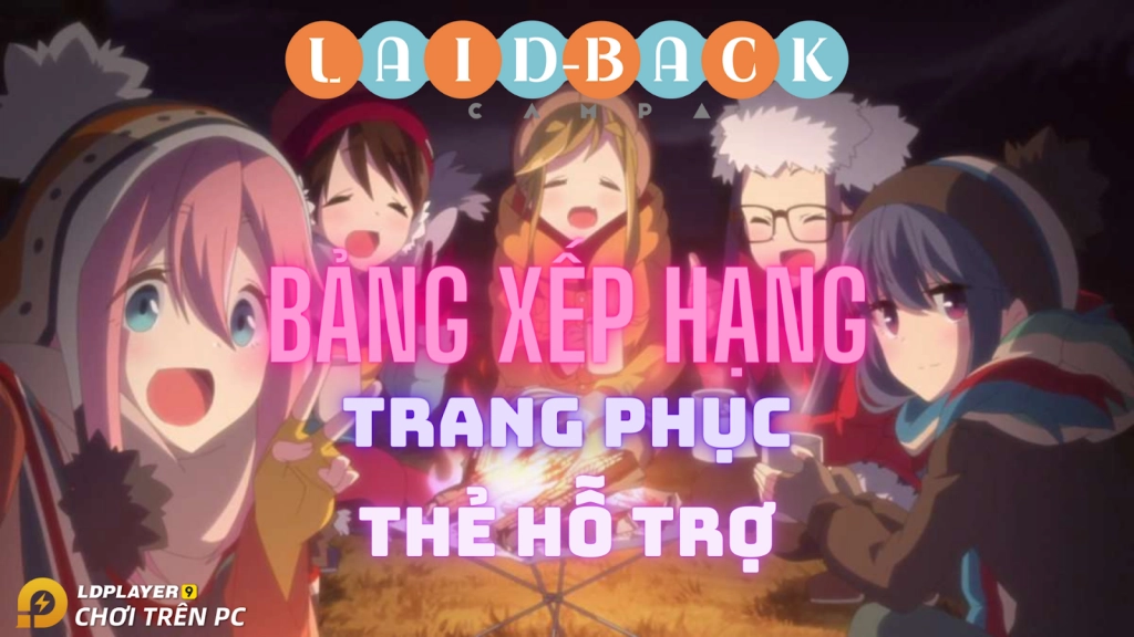 『HƯỚNG DẪN』Hướng dẫn phát triển nhanh giai đoạn đầu Laid-Back Camp All-in-One. Tân thủ phải xem