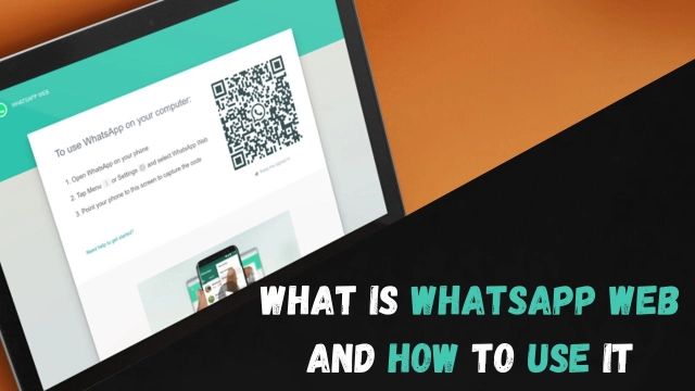 What is WhatsApp Web and How to Use it – Everything You Need to Know