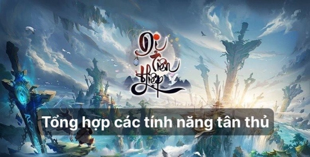 『HƯỚNG DẪN』 Dị Tiên Hiệp - Tổng hợp các tính năng tân thủ