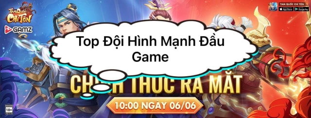 『HƯỚNG DẪN』Tam Quốc Chí Tôn: Top Đội Hình Mạnh Nhất Game