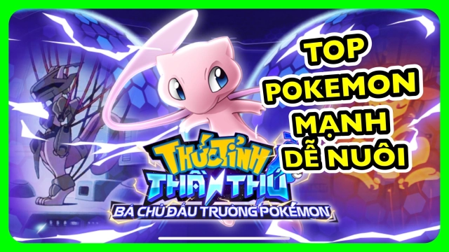 『HƯỚNG DẪN』Thức Tỉnh Thần Thú: Hướng dẫn Tân thủ chọn Pokemon “Mạnh” - “Dễ nuôi” đầu game & cách tải game trên PC.